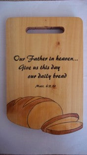 Wooden Bread Board Plaque - Our Father in heaven…Give us today our daily bread Matt. 6:9,11