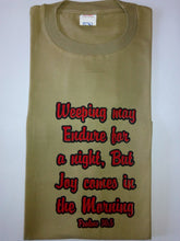 Load image into Gallery viewer, Short Sleeve T-Shirt - &quot;Weeping may Endure for a Night, But Joy comes in the Morning. Psalms 30:5.&quot;