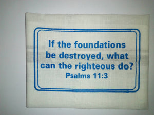 Handkerchief - "If the foundations be destroyed, what can the righteous do? Psalms 11:3
