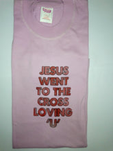 Load image into Gallery viewer, Short Sleeve T-Shirt - &quot;JESUS WENT TO THE CROSS LOVING &#39;U&#39;.&quot;
