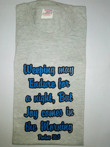 Short Sleeve T-Shirt - "Weeping may Endure for a Night, But Joy comes in the Morning. Psalms 30:5."