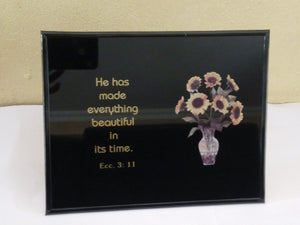 Christian Glass Message Plaque - He has made everything beautiful in its time. Ecc. 3:11